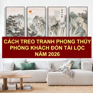 Khám phá cách treo tranh phong thủy phòng khách đúng vị trí giúp tăng tài lộc, may mắn và vượng khí cho gia đình năm 2026. Gợi ý hướng treo, mẫu tranh hợp phong thủy và cách bố trí không gian sang trọng hiện đại.
