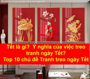 Tết là gì? Ý nghĩa của việc treo tranh ngày Tết? Top 10 chủ đề Tranh treo ngày Tết
