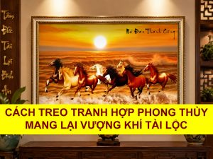 CÁCH TREO TRANH HỢP PHONG THỦY MANG LẠI VƯỢNG KHÍ TÀI LỘC