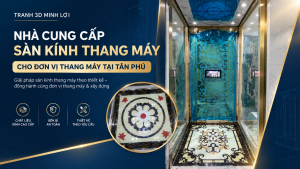 Nhà cung cấp sàn kính thang máy tại Tân Phú, TP.HCM - Tranh 3D Minh Lợi